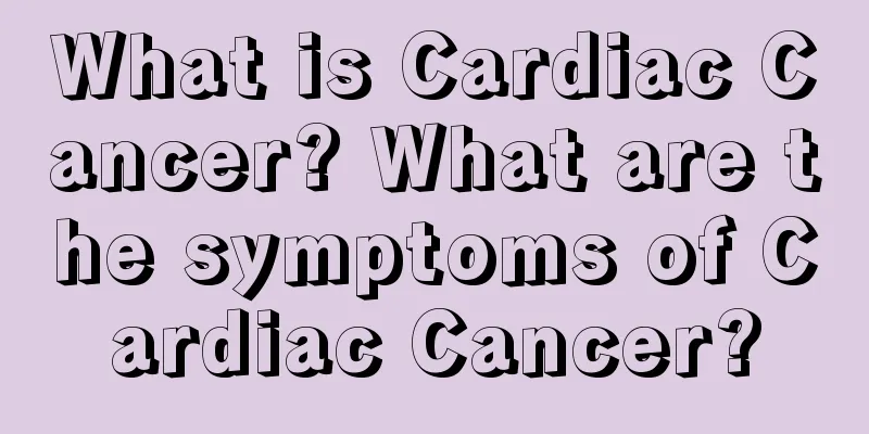 What is Cardiac Cancer? What are the symptoms of Cardiac Cancer?