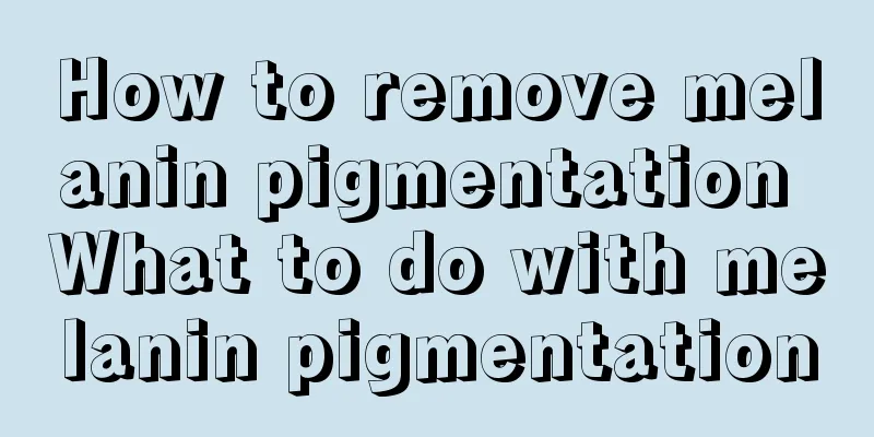 How to remove melanin pigmentation What to do with melanin pigmentation