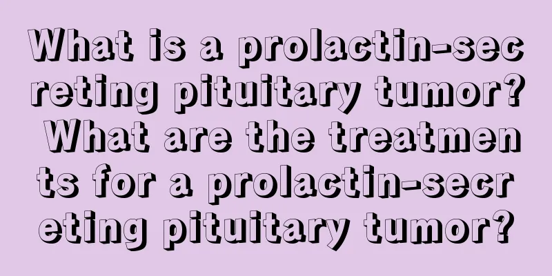 What is a prolactin-secreting pituitary tumor? What are the treatments for a prolactin-secreting pituitary tumor?
