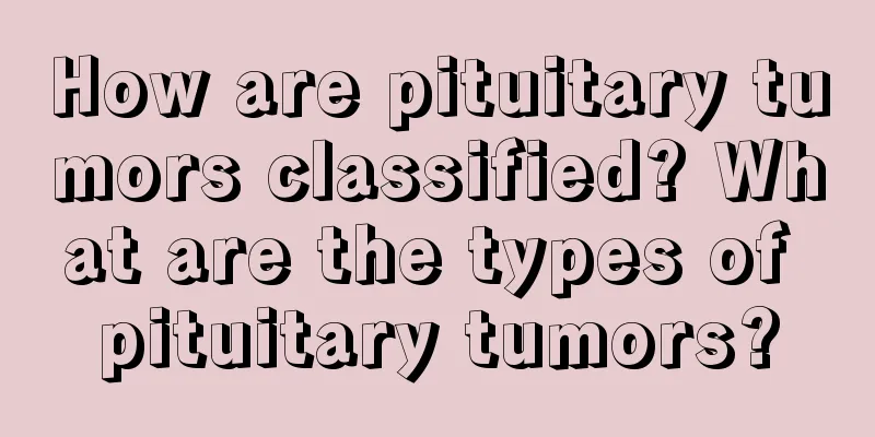 How are pituitary tumors classified? What are the types of pituitary tumors?