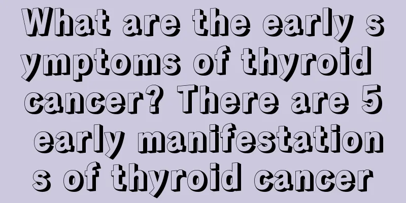 What are the early symptoms of thyroid cancer? There are 5 early manifestations of thyroid cancer