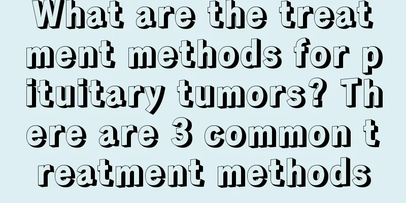 What are the treatment methods for pituitary tumors? There are 3 common treatment methods