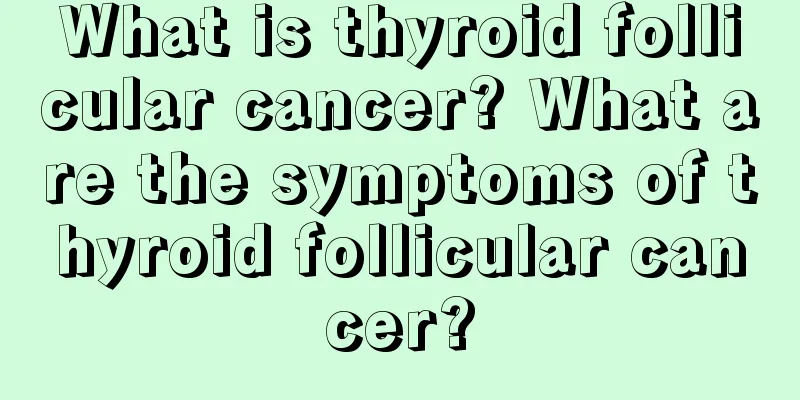 What is thyroid follicular cancer? What are the symptoms of thyroid follicular cancer?
