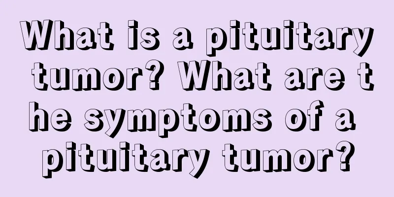What is a pituitary tumor? What are the symptoms of a pituitary tumor?