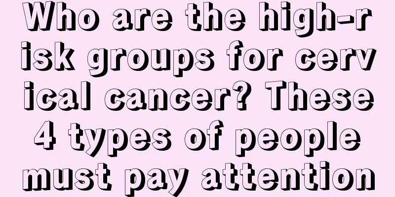 Who are the high-risk groups for cervical cancer? These 4 types of people must pay attention