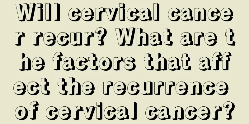 Will cervical cancer recur? What are the factors that affect the recurrence of cervical cancer?