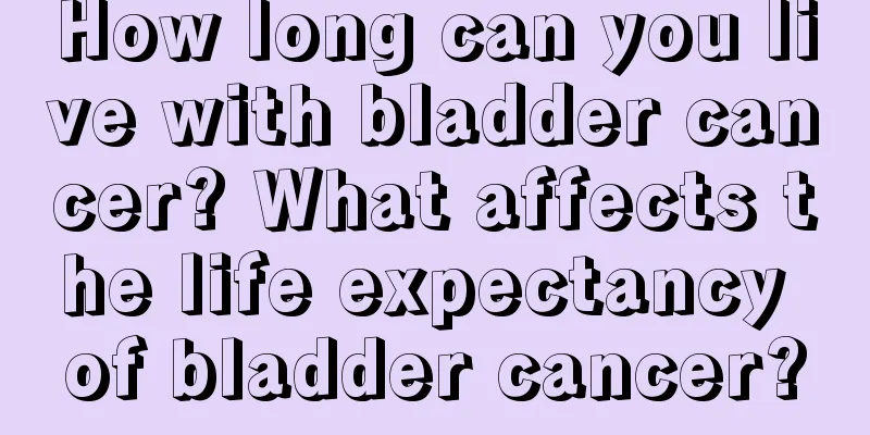 How long can you live with bladder cancer? What affects the life expectancy of bladder cancer?