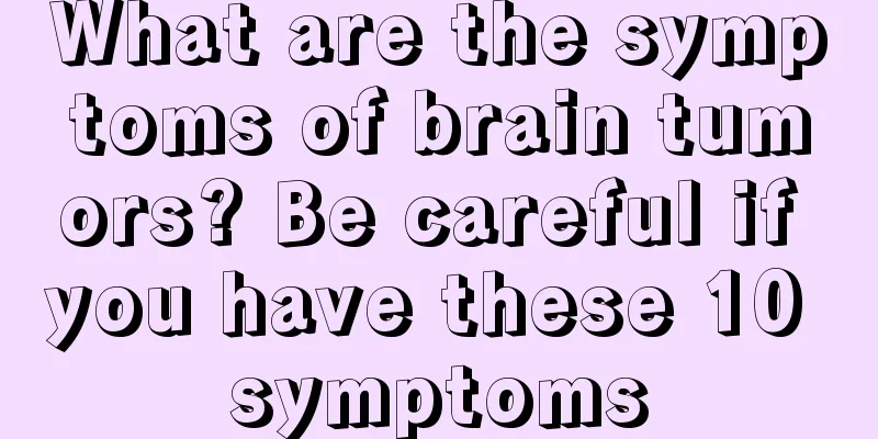 What are the symptoms of brain tumors? Be careful if you have these 10 symptoms