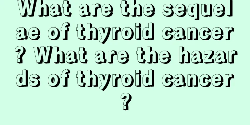 What are the sequelae of thyroid cancer? What are the hazards of thyroid cancer?