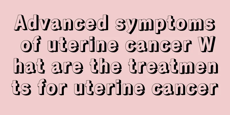 Advanced symptoms of uterine cancer What are the treatments for uterine cancer