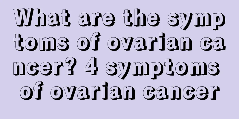 What are the symptoms of ovarian cancer? 4 symptoms of ovarian cancer