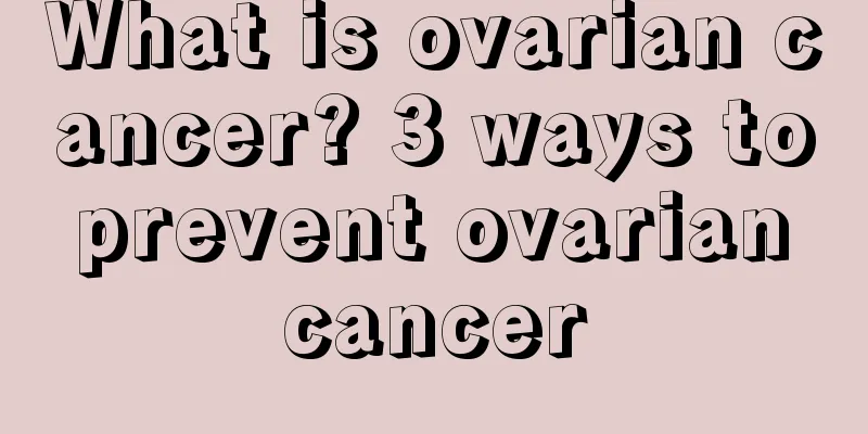 What is ovarian cancer? 3 ways to prevent ovarian cancer