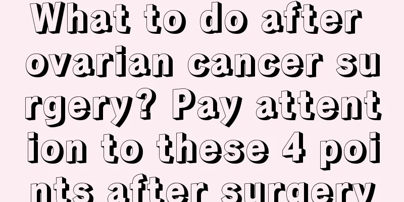 What to do after ovarian cancer surgery? Pay attention to these 4 points after surgery