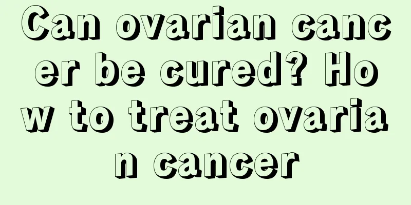 Can ovarian cancer be cured? How to treat ovarian cancer