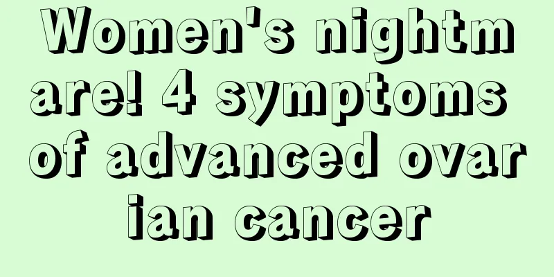 Women's nightmare! 4 symptoms of advanced ovarian cancer