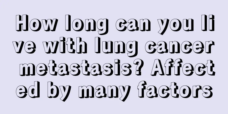How long can you live with lung cancer metastasis? Affected by many factors