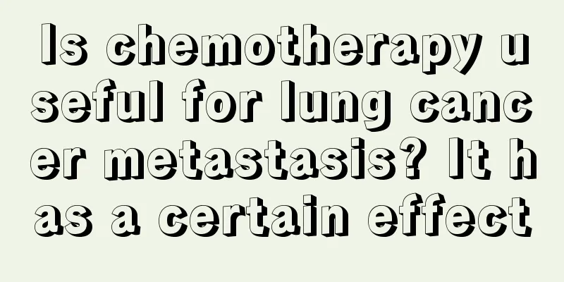 Is chemotherapy useful for lung cancer metastasis? It has a certain effect