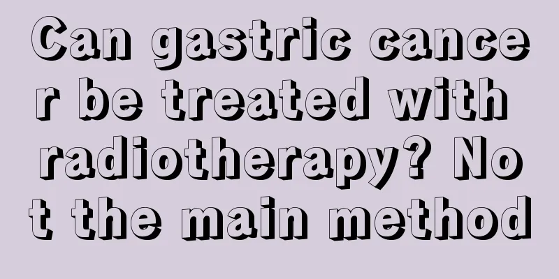 Can gastric cancer be treated with radiotherapy? Not the main method