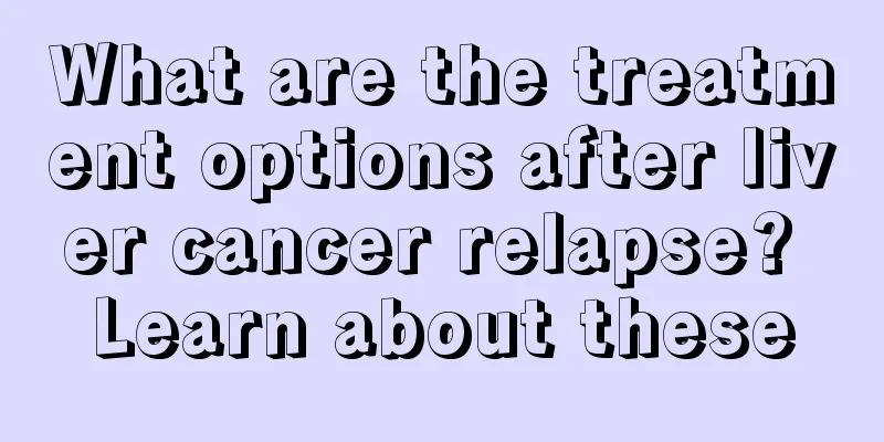 What are the treatment options after liver cancer relapse? Learn about these