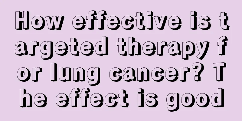 How effective is targeted therapy for lung cancer? The effect is good
