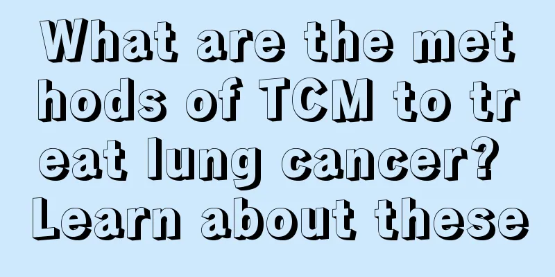 What are the methods of TCM to treat lung cancer? Learn about these