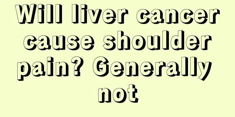 Will liver cancer cause shoulder pain? Generally not