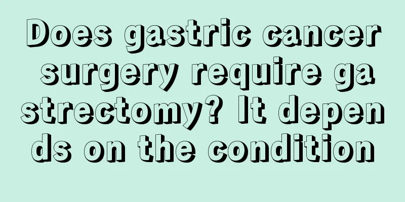 Does gastric cancer surgery require gastrectomy? It depends on the condition
