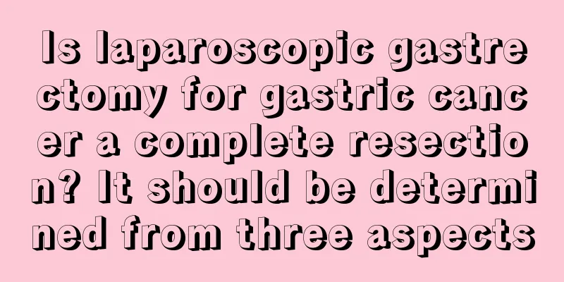 Is laparoscopic gastrectomy for gastric cancer a complete resection? It should be determined from three aspects