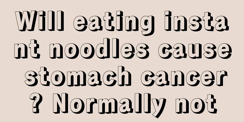 Will eating instant noodles cause stomach cancer? Normally not