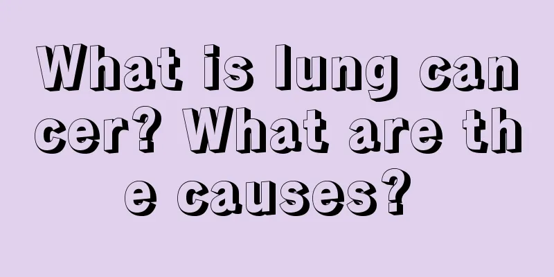 What is lung cancer? What are the causes? 