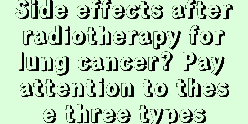 Side effects after radiotherapy for lung cancer? Pay attention to these three types