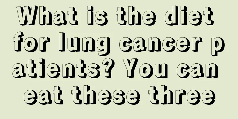 What is the diet for lung cancer patients? You can eat these three
