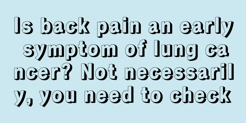 Is back pain an early symptom of lung cancer? Not necessarily, you need to check