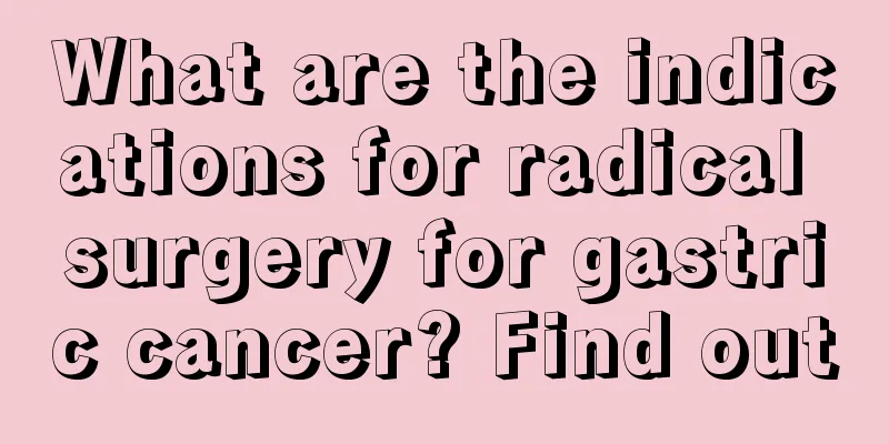 What are the indications for radical surgery for gastric cancer? Find out