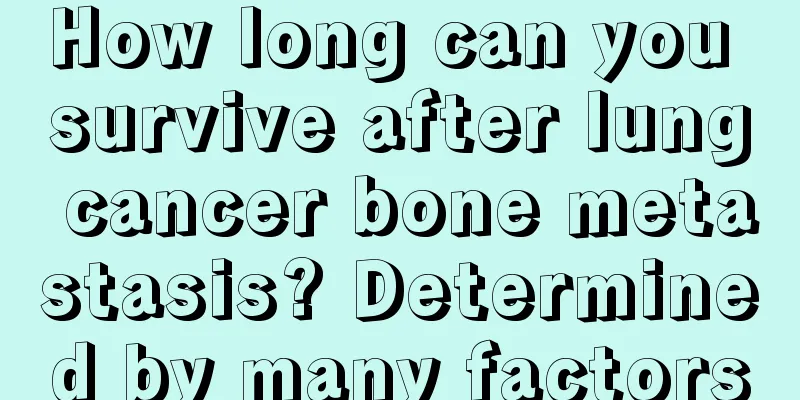 How long can you survive after lung cancer bone metastasis? Determined by many factors