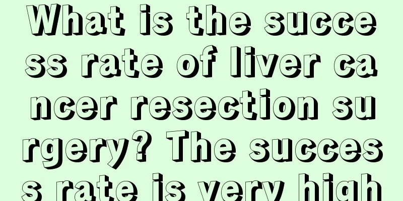 What is the success rate of liver cancer resection surgery? The success rate is very high