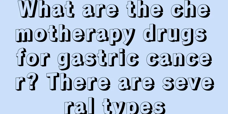 What are the chemotherapy drugs for gastric cancer? There are several types