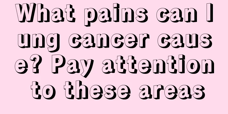 What pains can lung cancer cause? Pay attention to these areas
