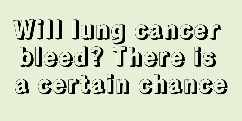 Will lung cancer bleed? There is a certain chance
