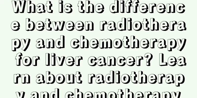 What is the difference between radiotherapy and chemotherapy for liver cancer? Learn about radiotherapy and chemotherapy