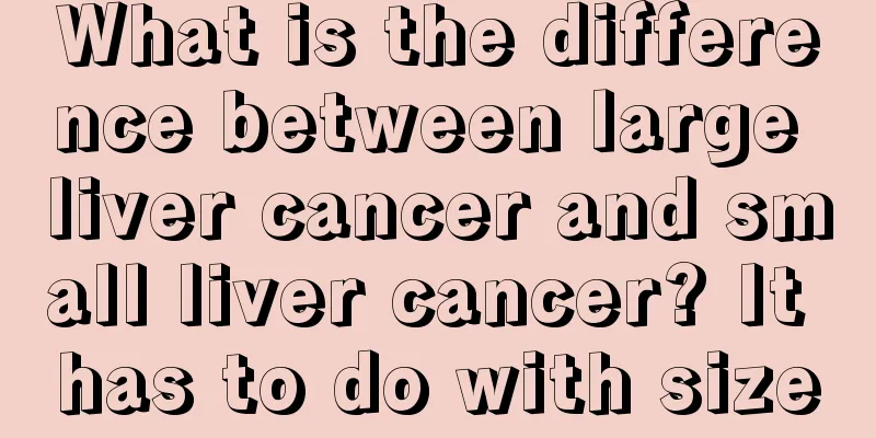 What is the difference between large liver cancer and small liver cancer? It has to do with size