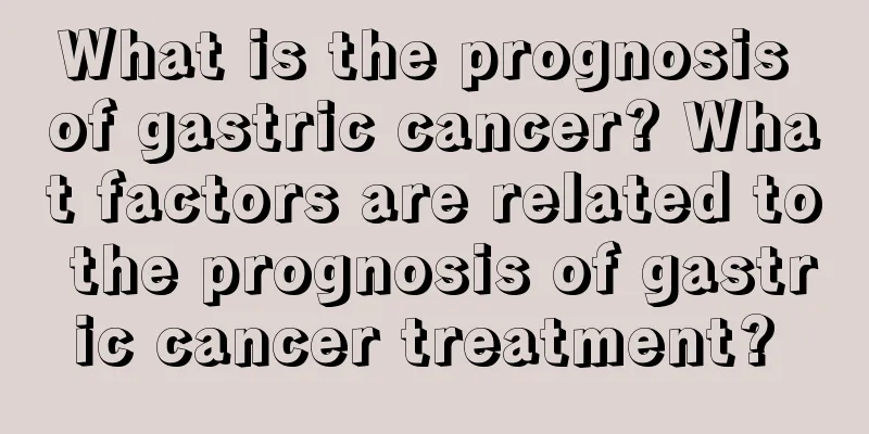 What is the prognosis of gastric cancer? What factors are related to the prognosis of gastric cancer treatment? 
