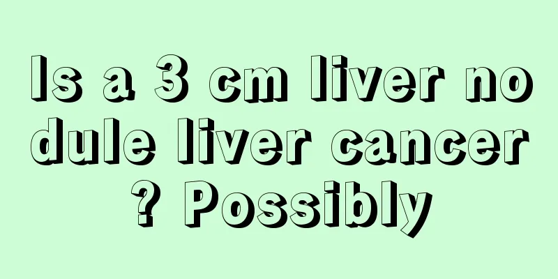 Is a 3 cm liver nodule liver cancer? Possibly