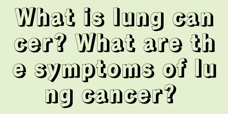 What is lung cancer? What are the symptoms of lung cancer? 