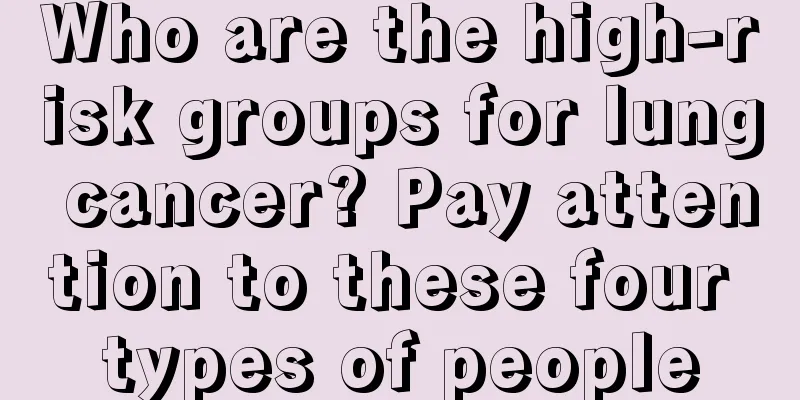 Who are the high-risk groups for lung cancer? Pay attention to these four types of people