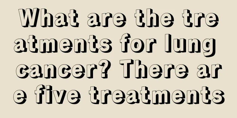 What are the treatments for lung cancer? There are five treatments