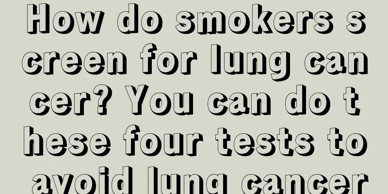 How do smokers screen for lung cancer? You can do these four tests to avoid lung cancer