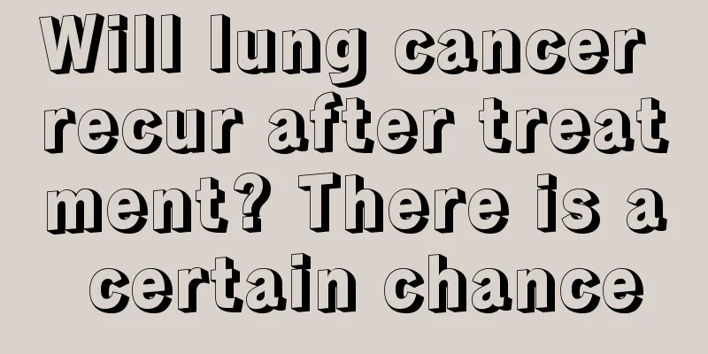 Will lung cancer recur after treatment? There is a certain chance