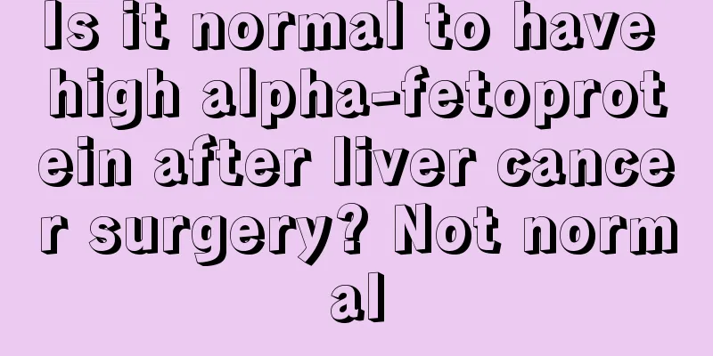 Is it normal to have high alpha-fetoprotein after liver cancer surgery? Not normal