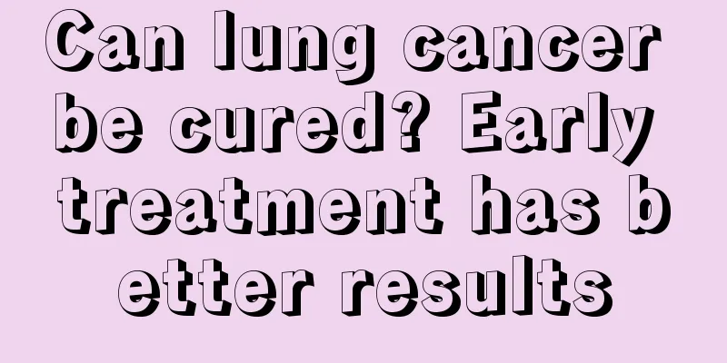 Can lung cancer be cured? Early treatment has better results